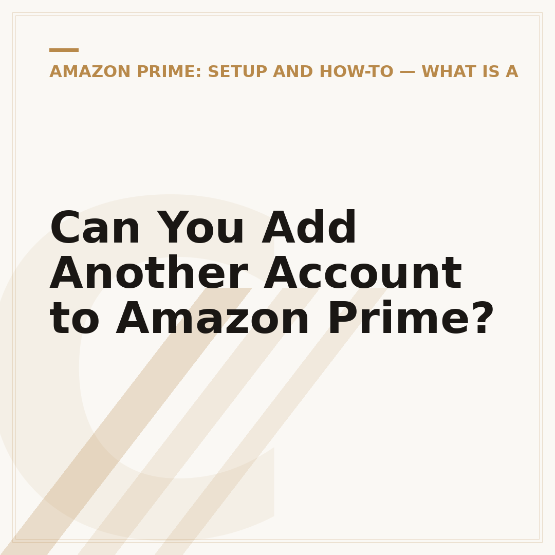 Can You Add Another Account to Amazon Prime?
