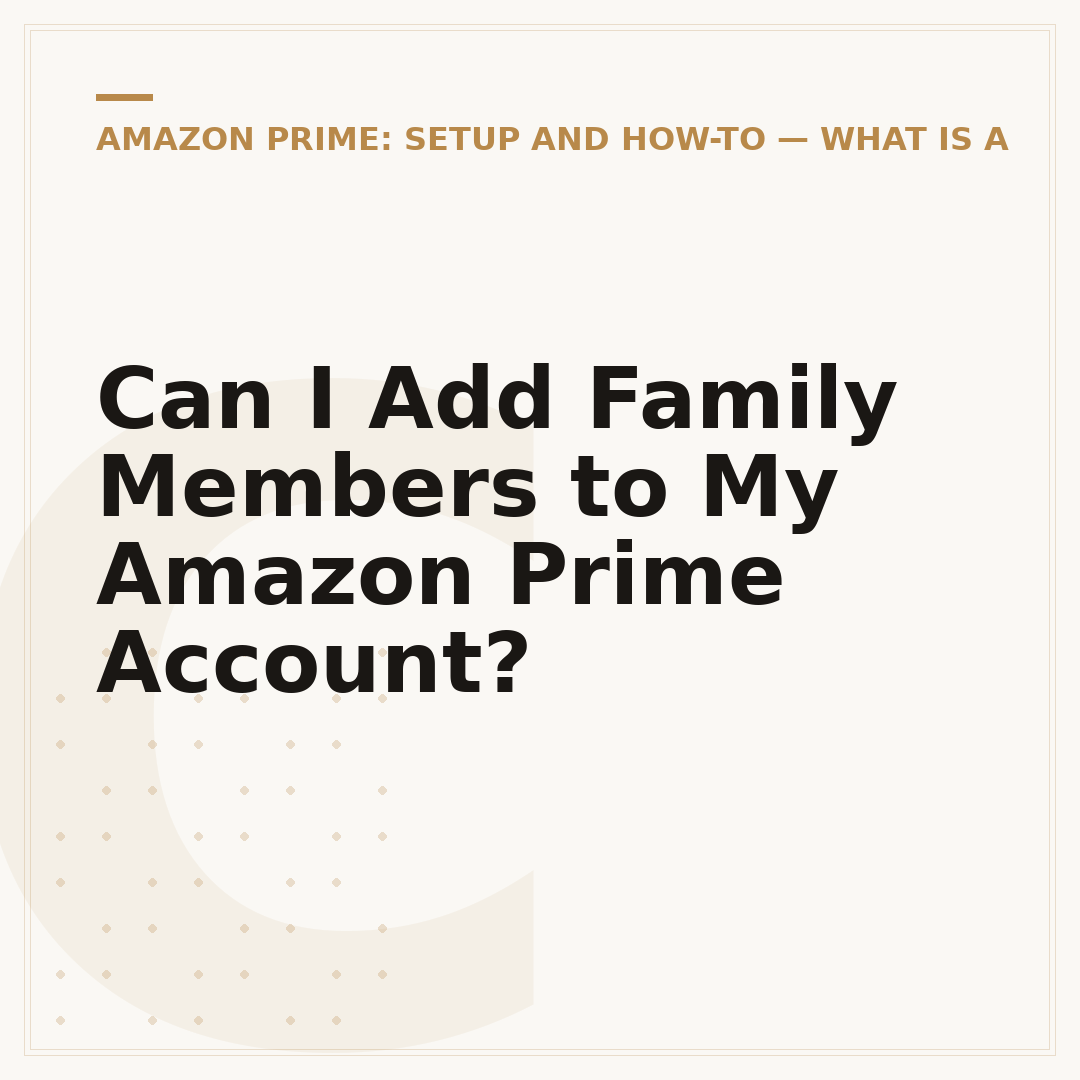 Can I Add Family Members to My Amazon Prime Account?