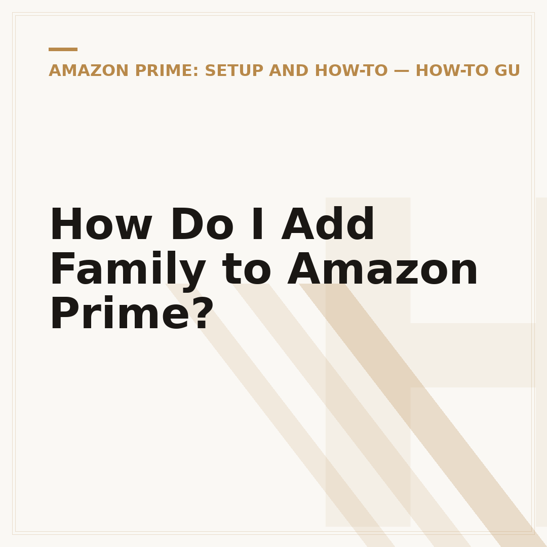 How Do I Add Family to Amazon Prime?