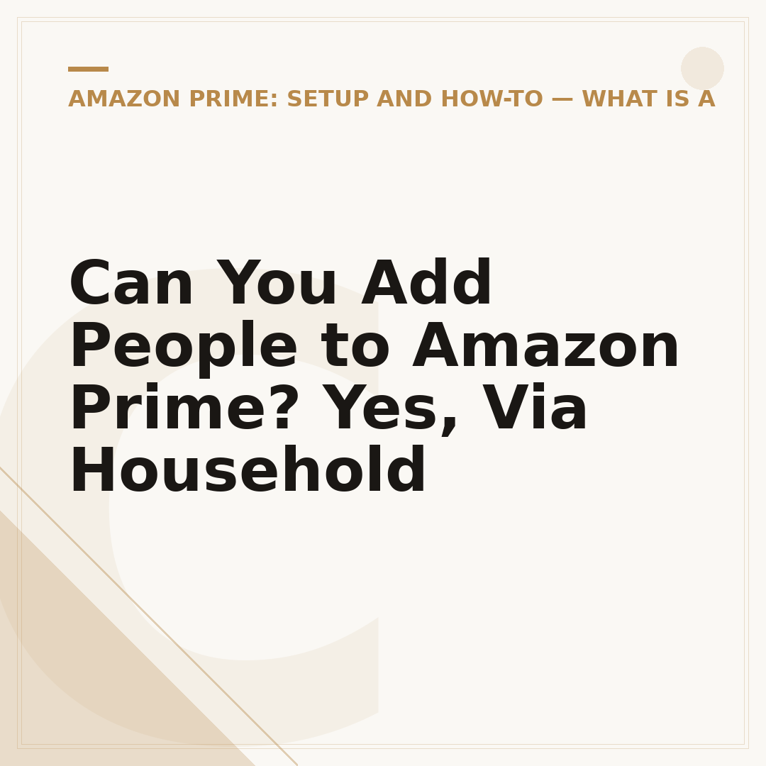 Can You Add People to Amazon Prime? Yes, Via Household