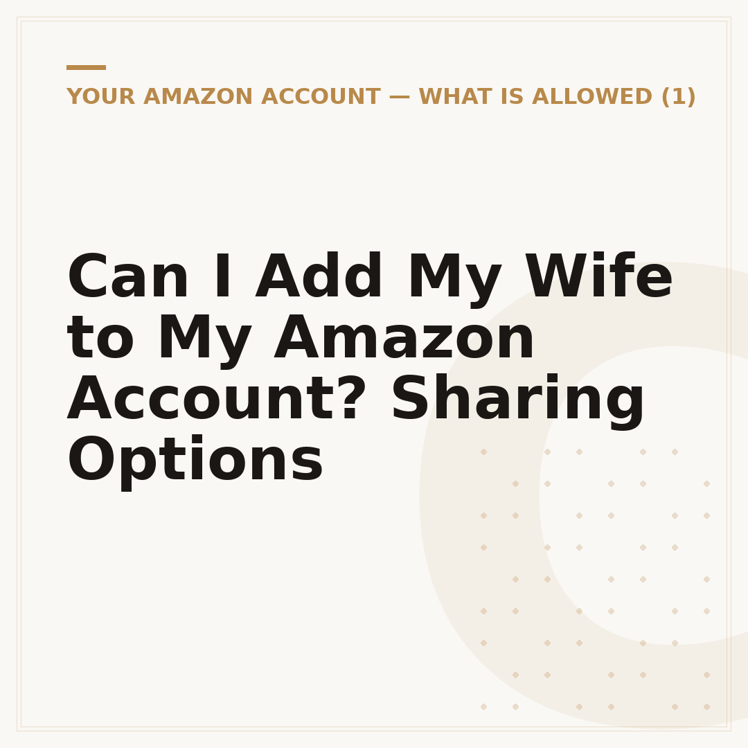 Can I Add My Wife to My Amazon Account? Sharing Options