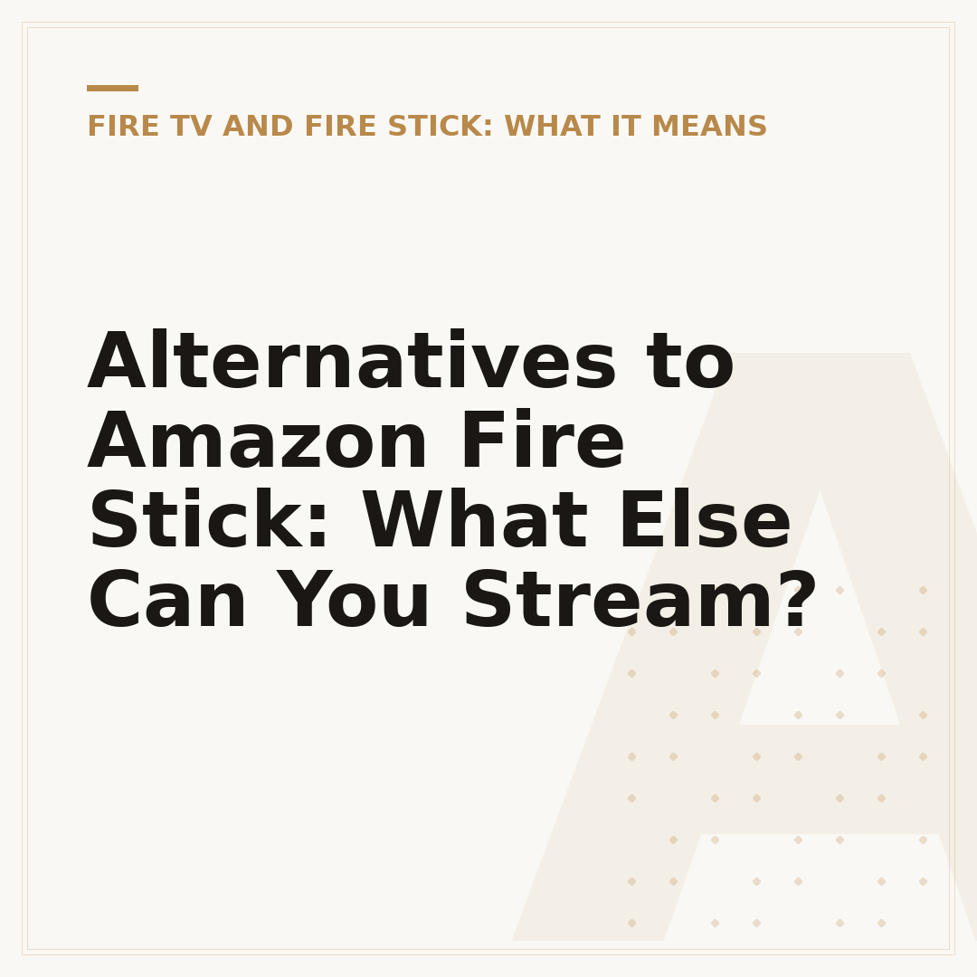 Alternatives to Amazon Fire Stick: What Else Can You Stream?