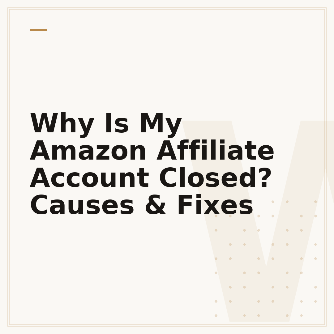 Why Is My Amazon Affiliate Account Closed? Causes & Fixes