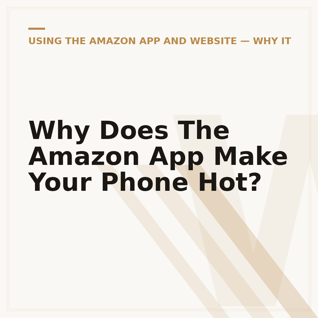 Why Does The Amazon App Make Your Phone Hot?