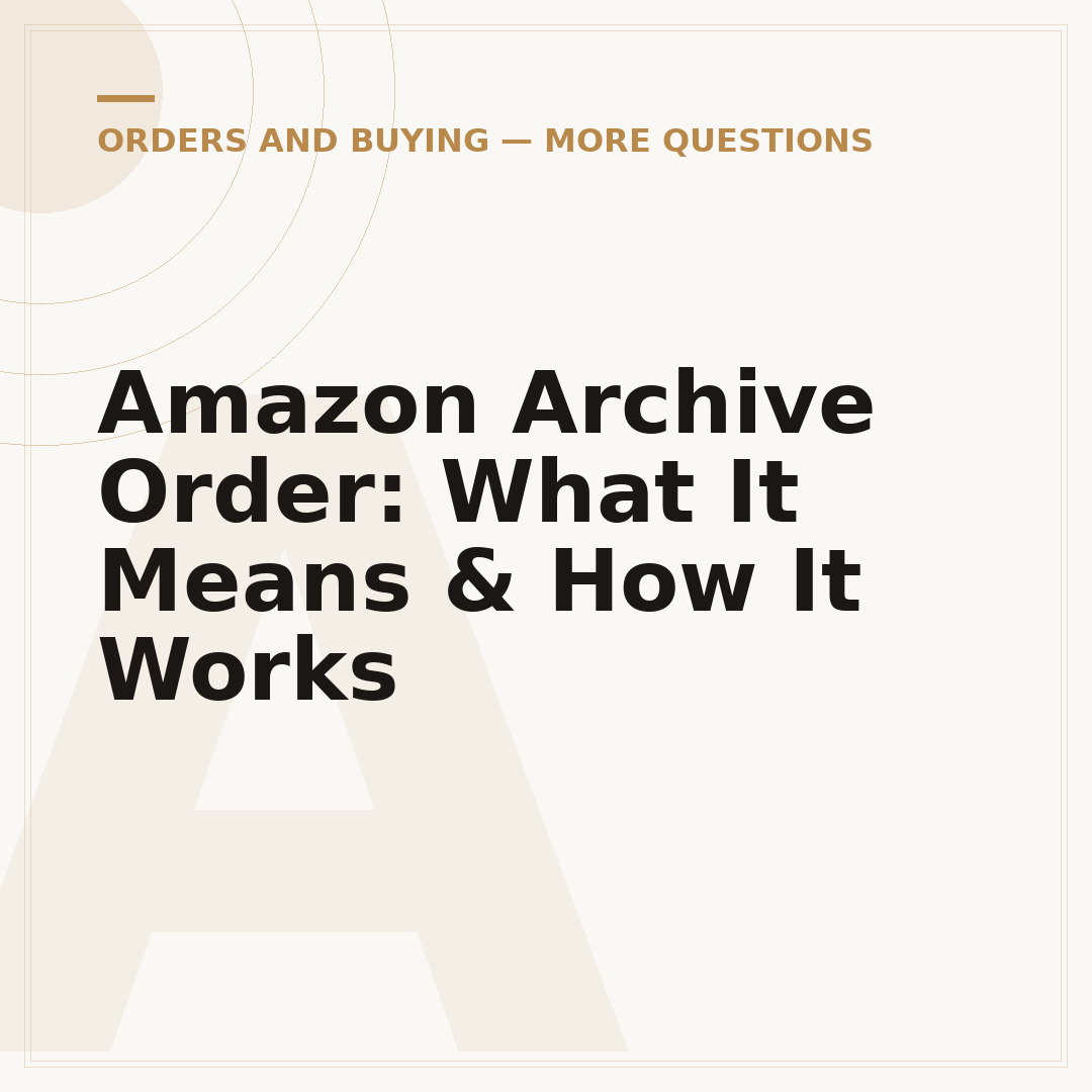 Amazon Archive Order: What It Means & How It Works