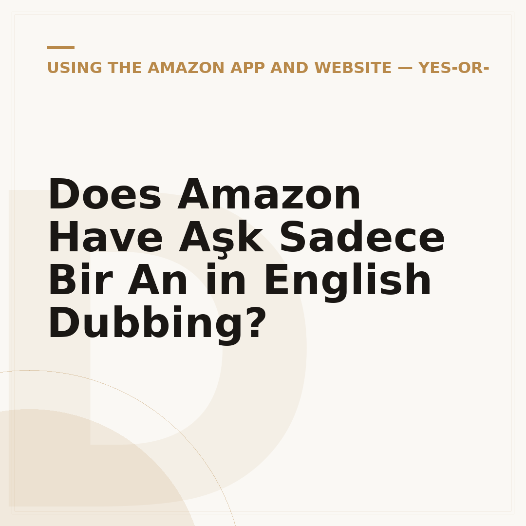 Does Amazon Have Aşk Sadece Bir An in English Dubbing?