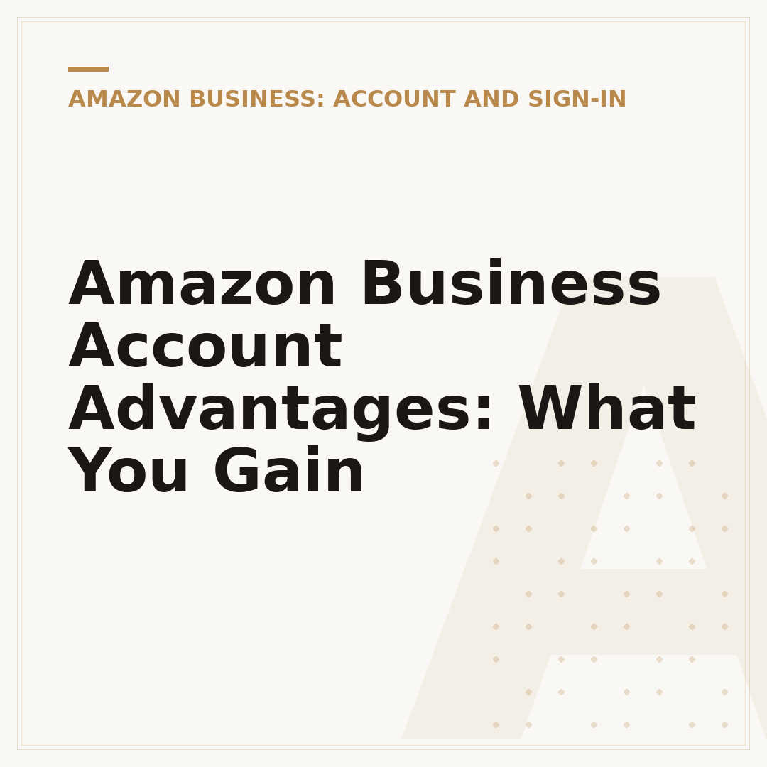 Amazon Business Account Advantages: What You Gain