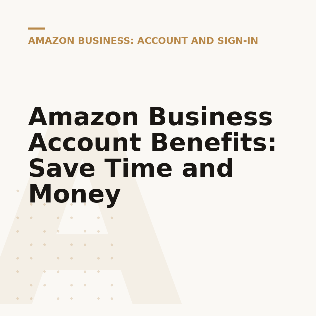 Amazon Business Account Benefits: Save Time and Money