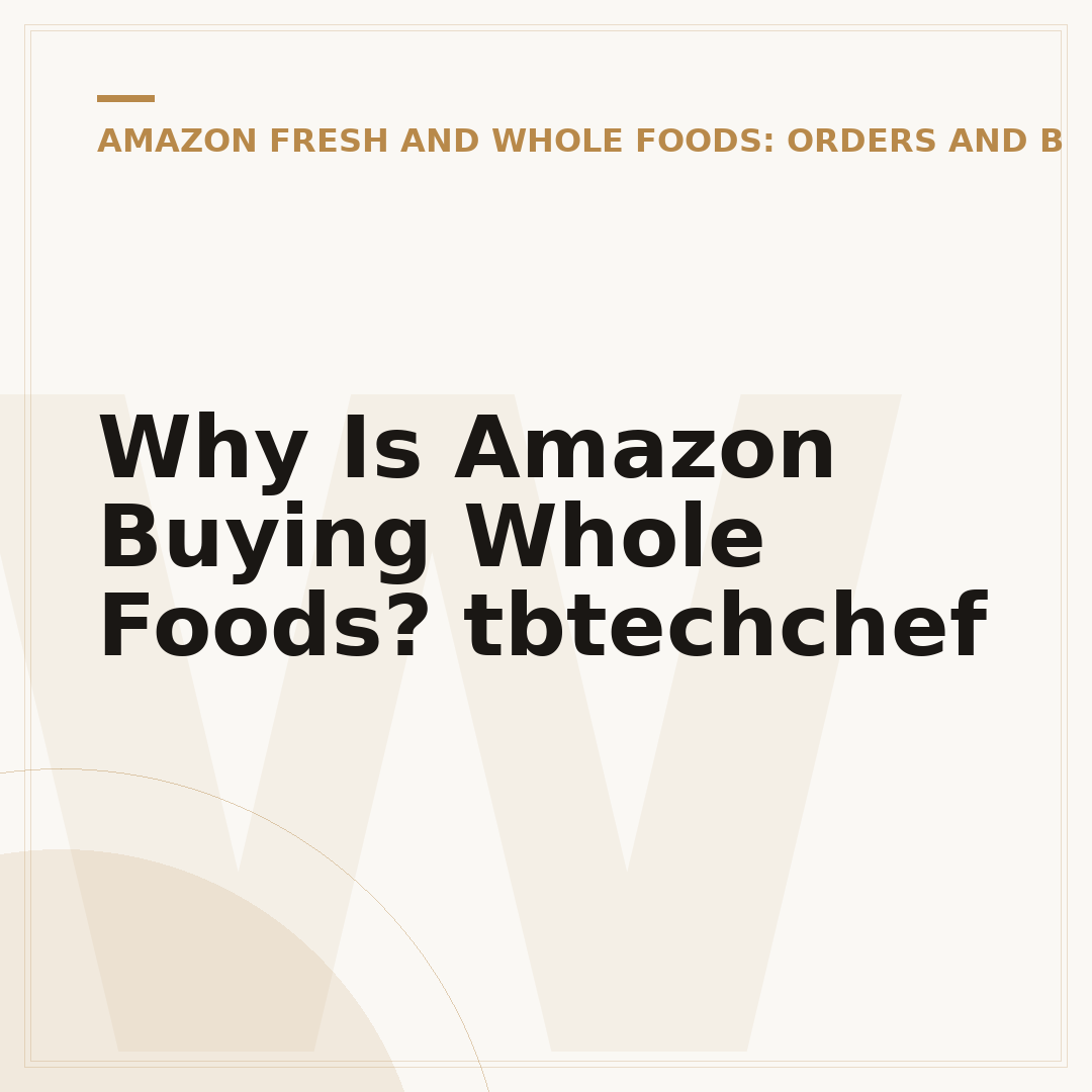 Why Is Amazon Buying Whole Foods? tbtechchef