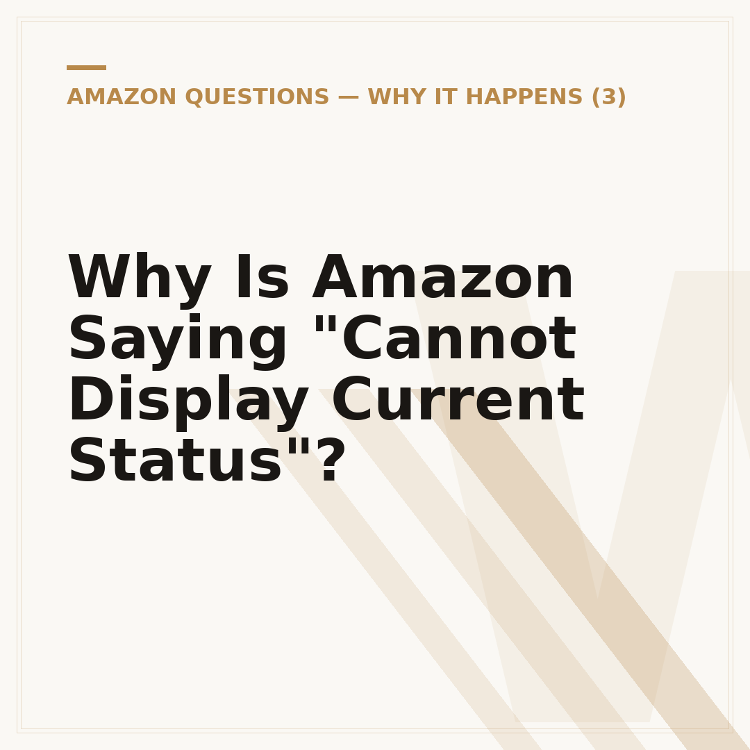 Why Is Amazon Saying "Cannot Display Current Status"?