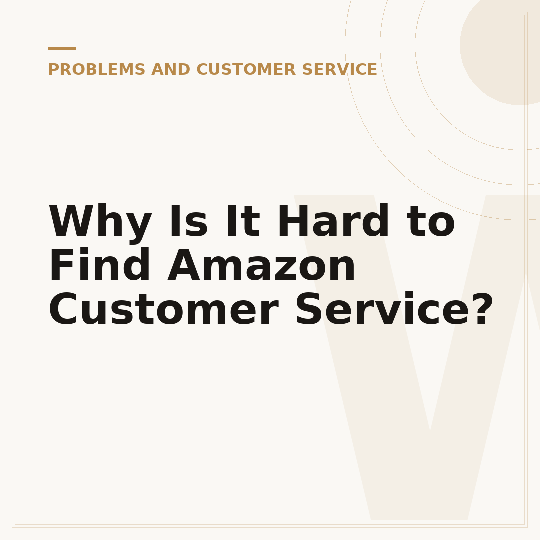 Why Is It Hard to Find Amazon Customer Service?