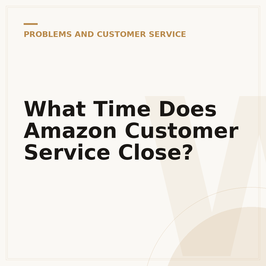 What Time Does Amazon Customer Service Close?