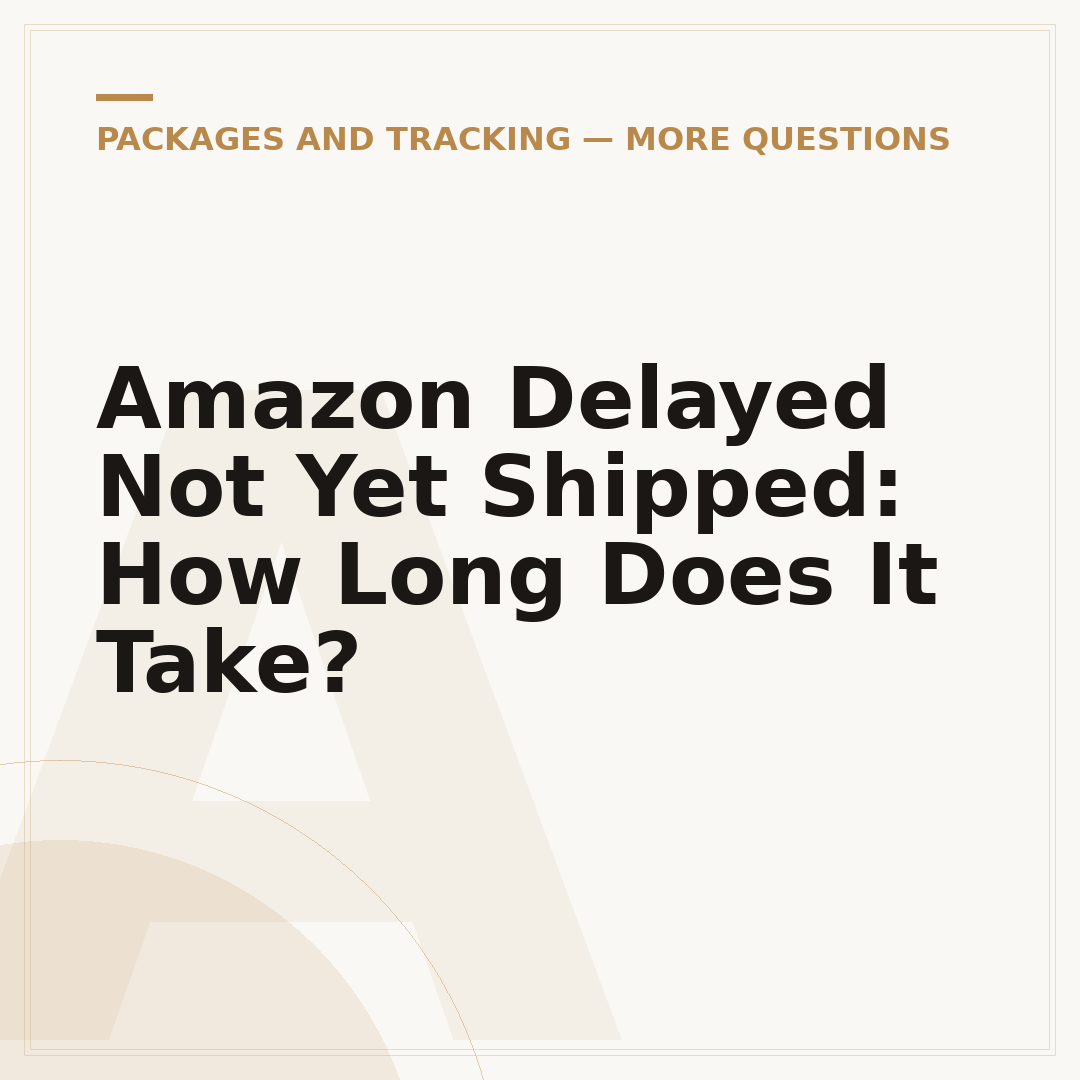 Amazon Delayed Not Yet Shipped: How Long Does It Take?