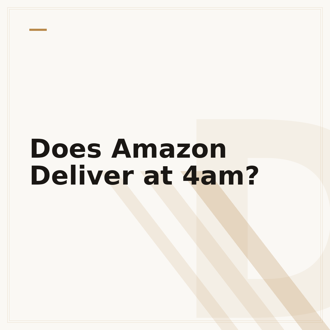 Does Amazon Deliver at 4am?