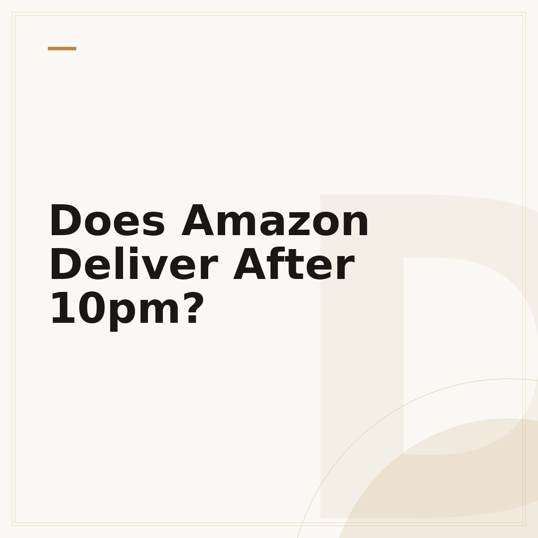 Does Amazon Deliver After 10pm?