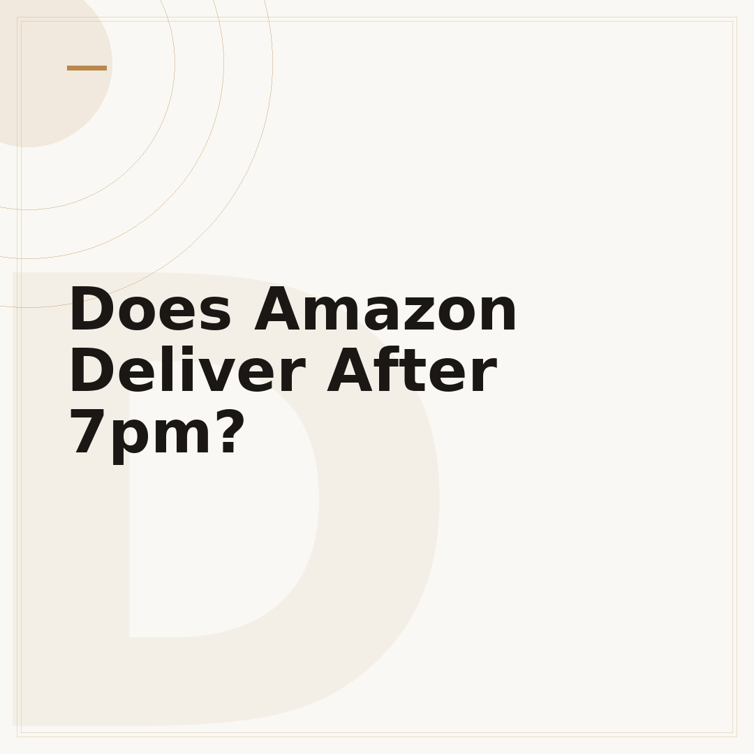 Does Amazon Deliver After 7pm?