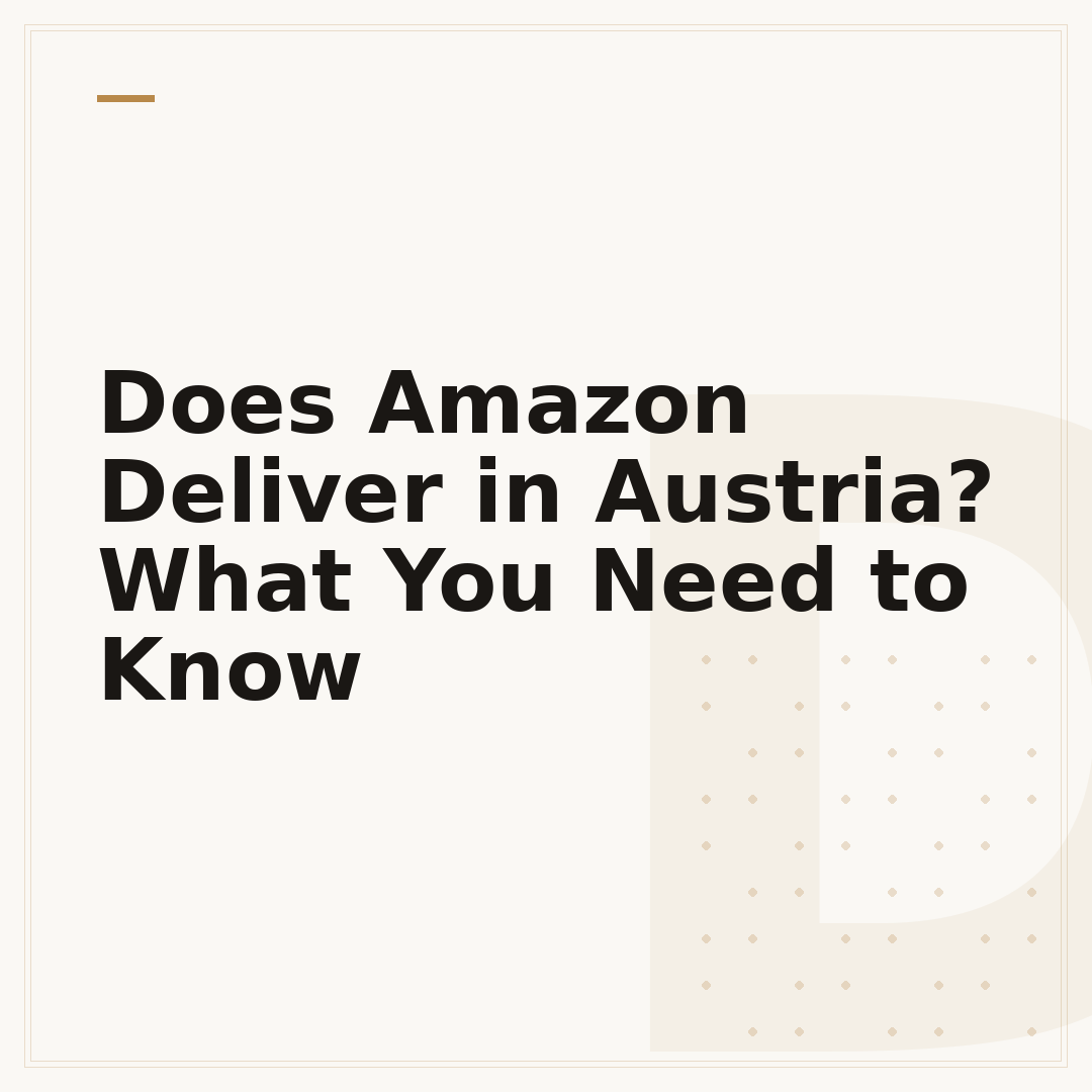 Does Amazon Deliver in Austria? What You Need to Know