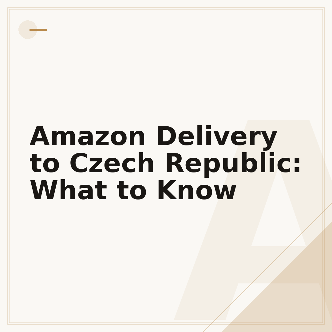 Amazon Delivery to Czech Republic: What to Know