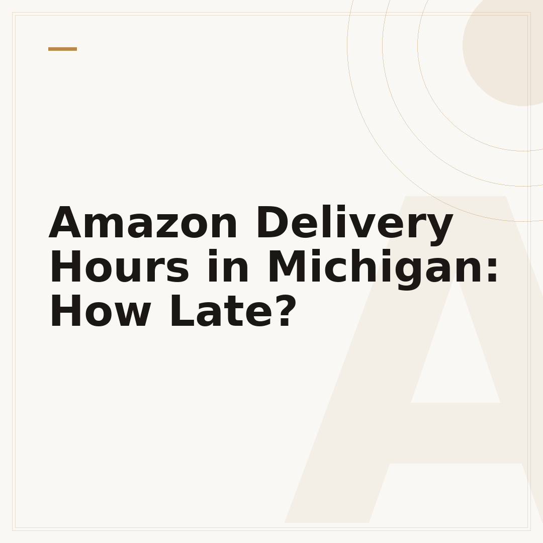 Amazon Delivery Hours in Michigan: How Late?