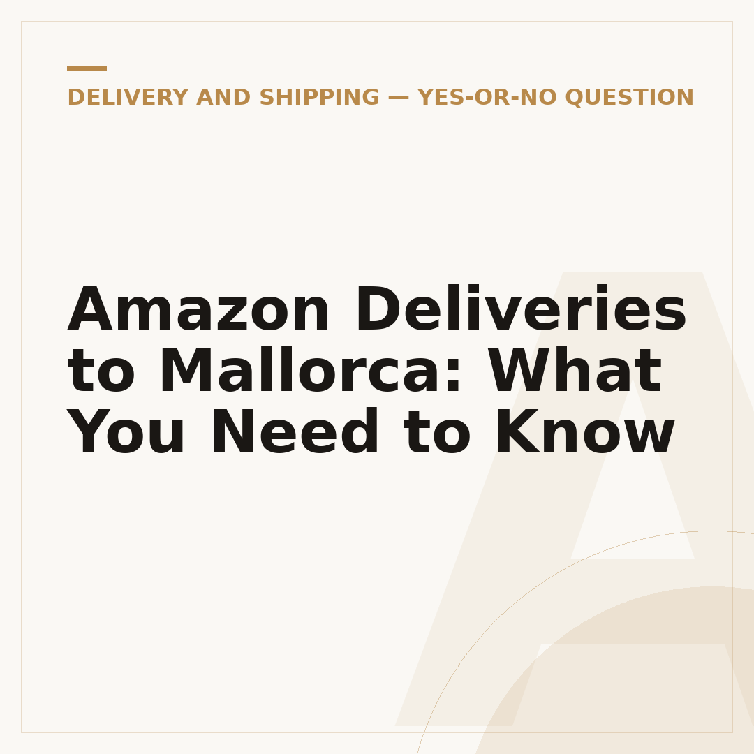 Amazon Deliveries to Mallorca: What You Need to Know