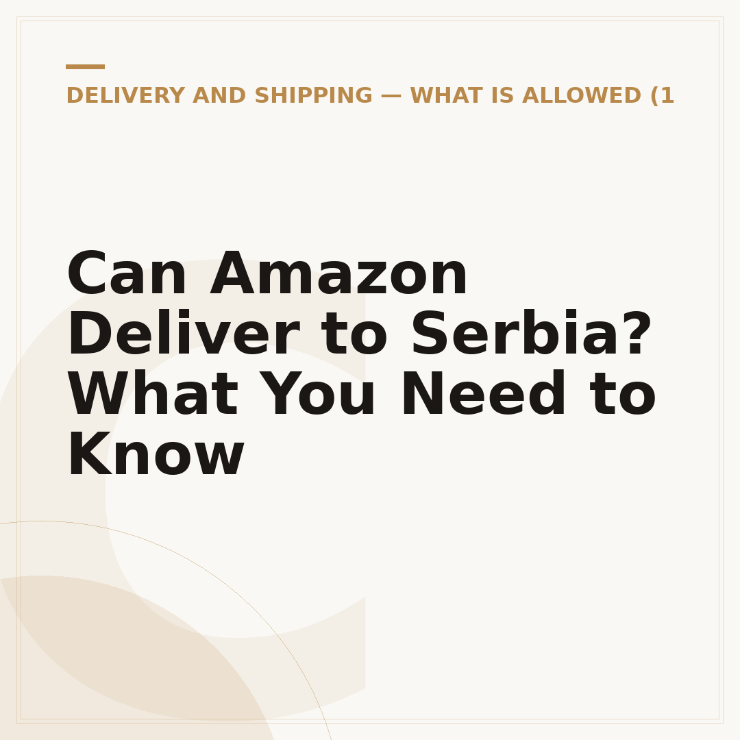 Can Amazon Deliver to Serbia? What You Need to Know