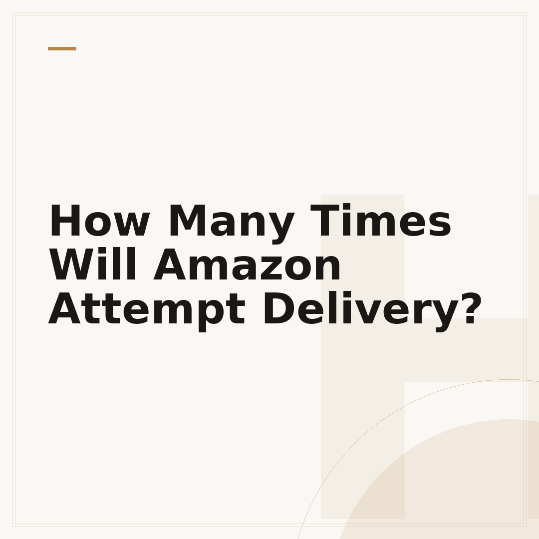 How Many Times Will Amazon Attempt Delivery?