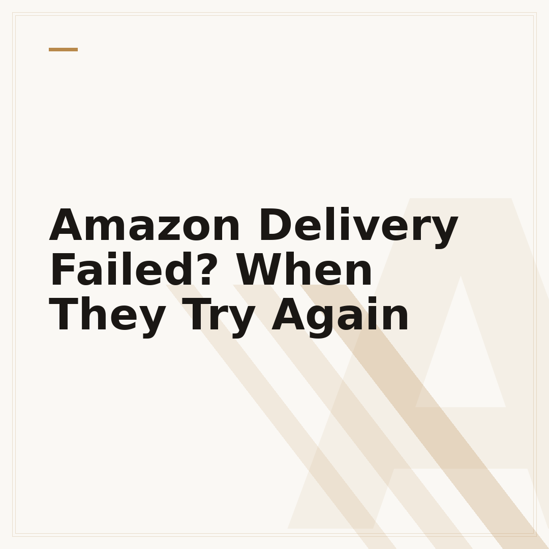 Amazon Delivery Failed? When They Try Again