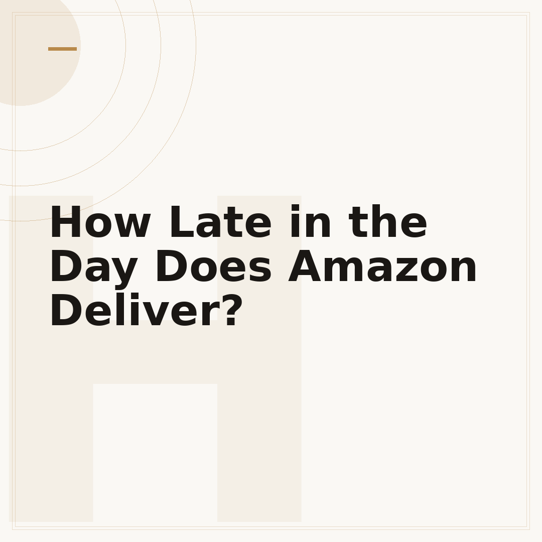 How Late in the Day Does Amazon Deliver?