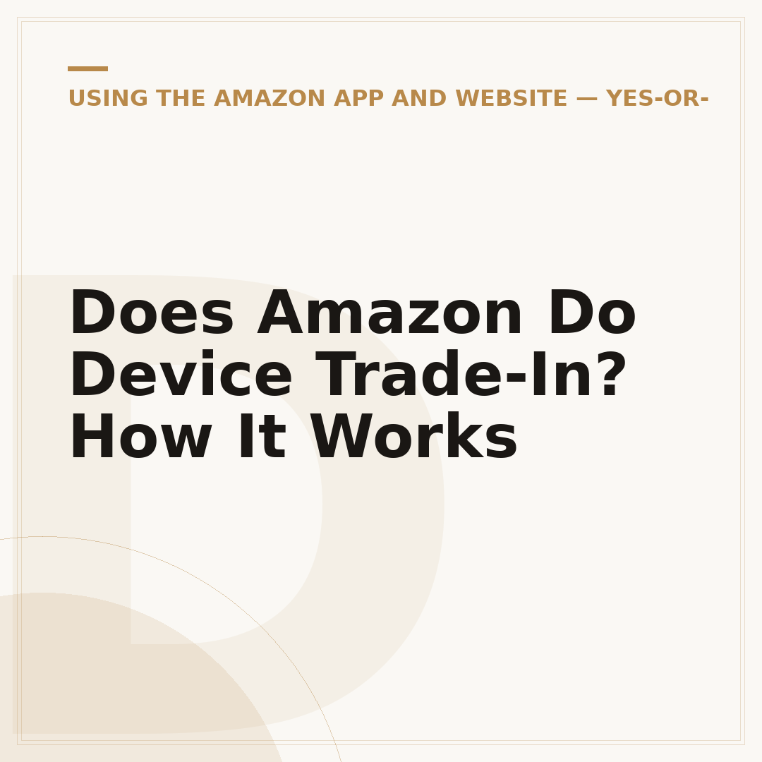 Does Amazon Do Device Trade-In? How It Works