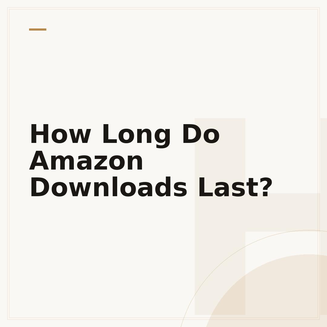 How Long Do Amazon Downloads Last?
