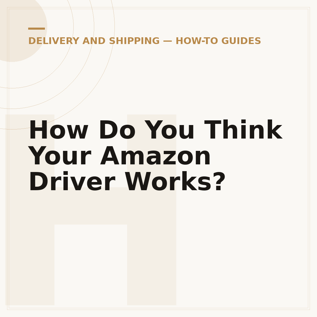 How Do You Think Your Amazon Driver Works?