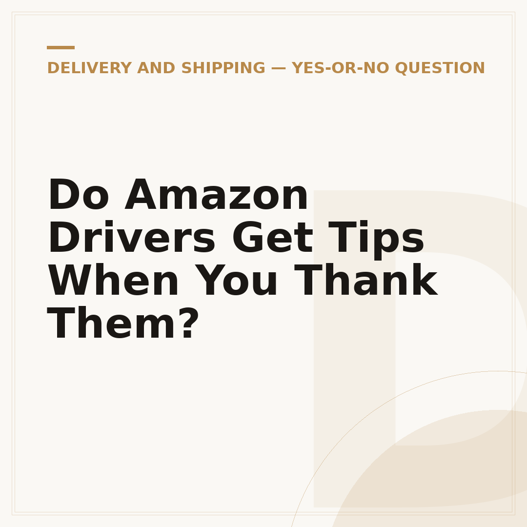 Do Amazon Drivers Get Tips When You Thank Them?