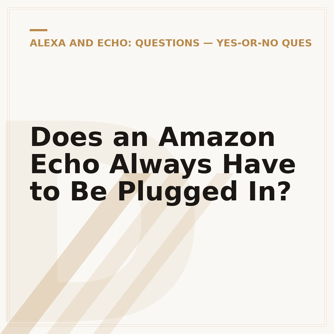 Does an Amazon Echo Always Have to Be Plugged In?