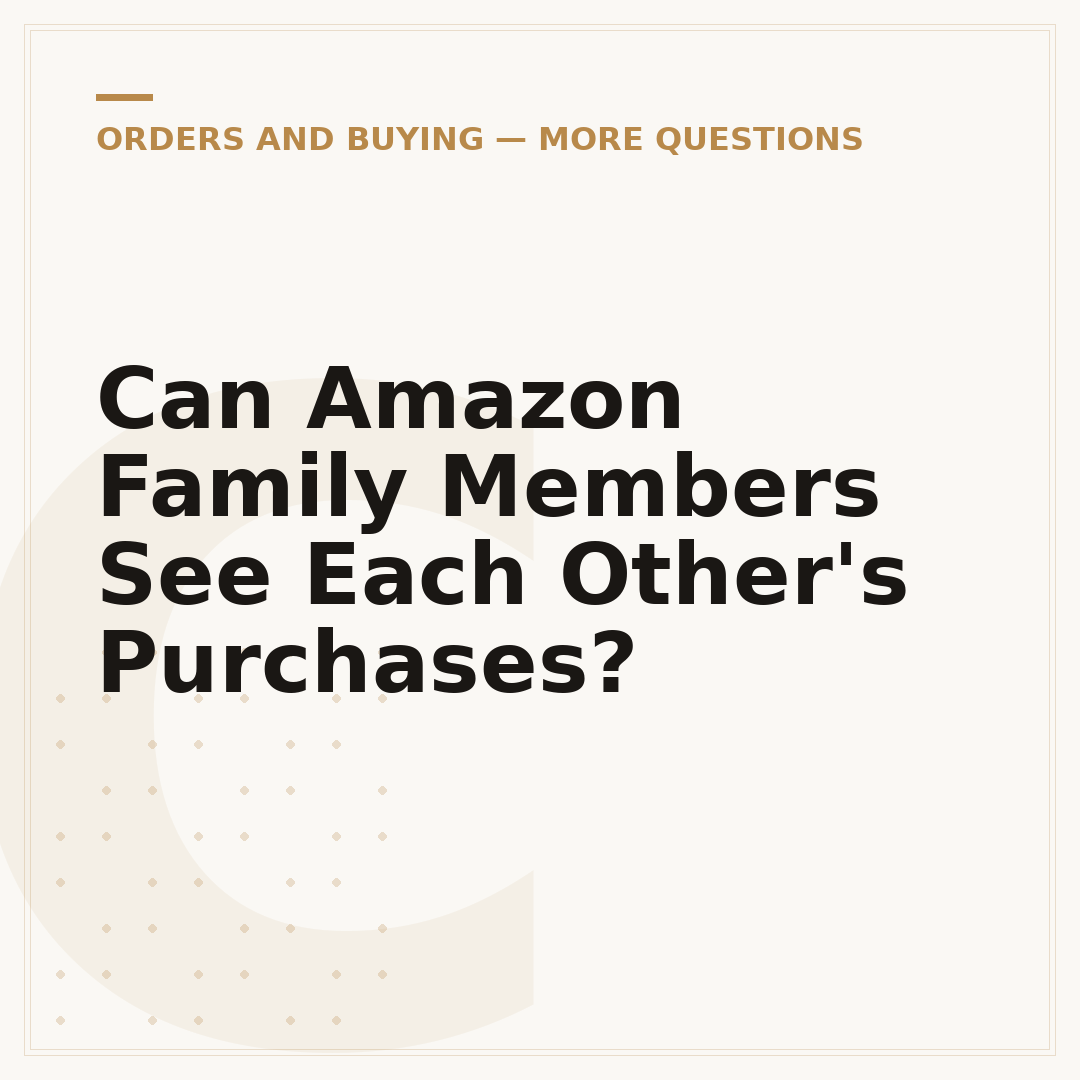 Can Amazon Family Members See Each Other's Purchases?