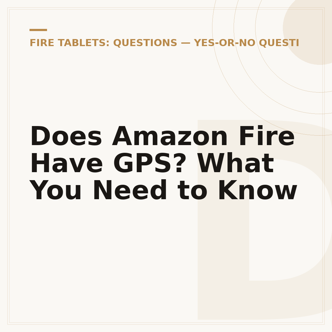 Does Amazon Fire Have GPS? What You Need to Know