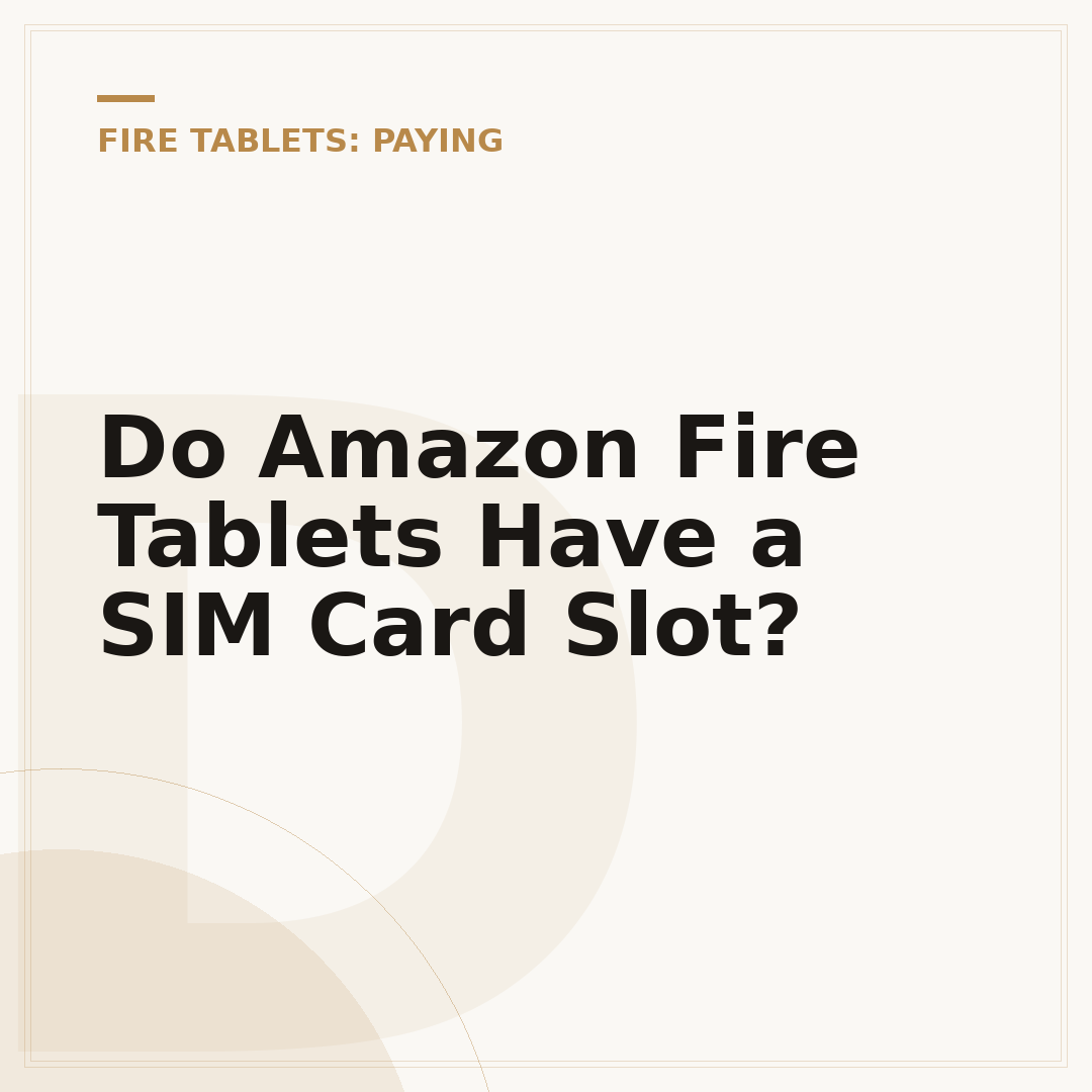 Do Amazon Fire Tablets Have a SIM Card Slot?