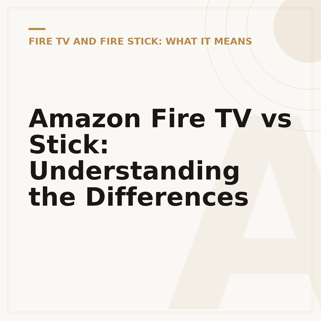 Amazon Fire TV vs Stick: Understanding the Differences
