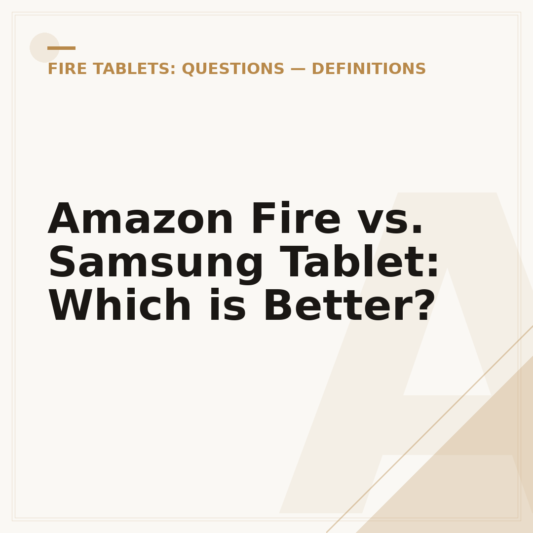 Amazon Fire vs. Samsung Tablet: Which is Better?