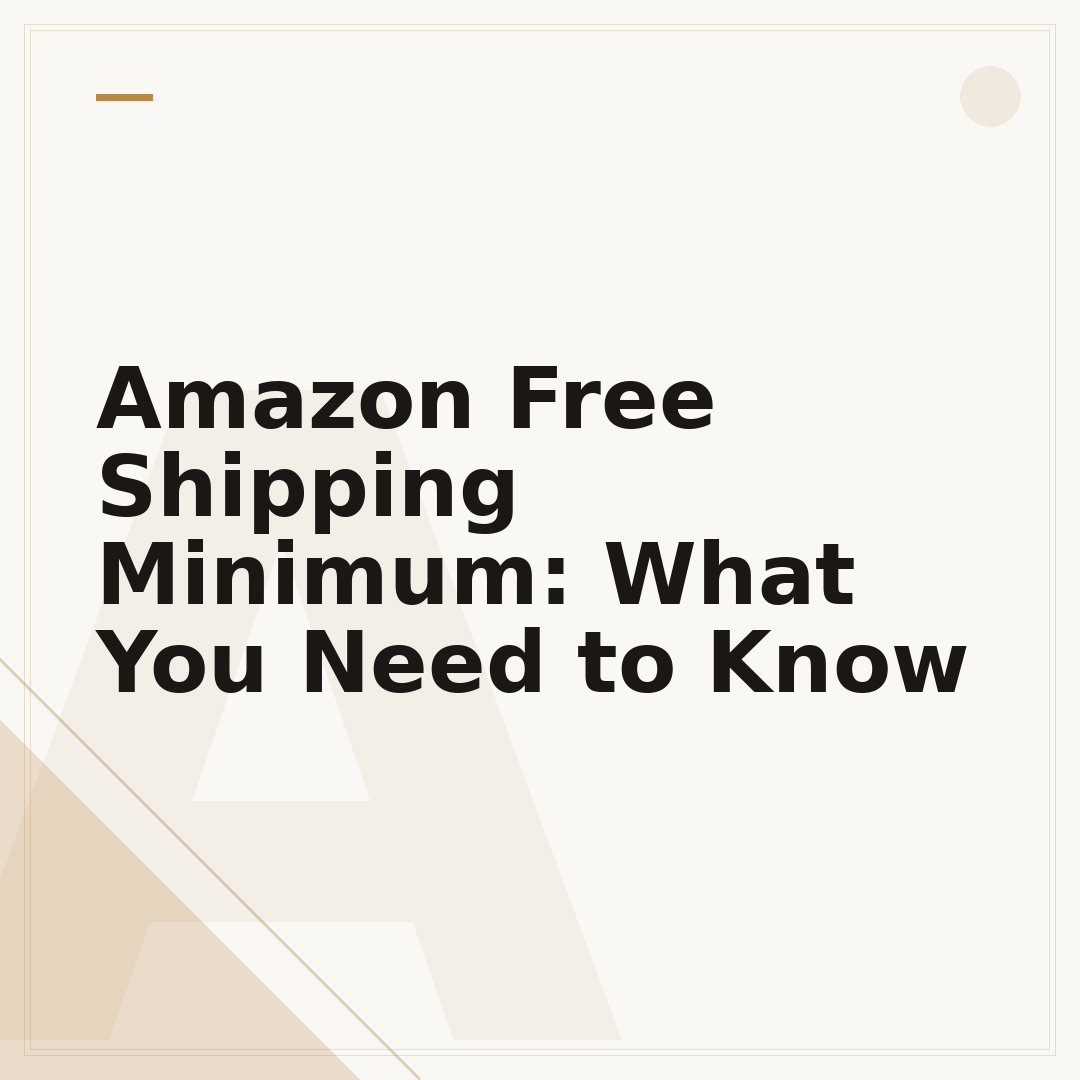 Amazon Free Shipping Minimum: What You Need to Know
