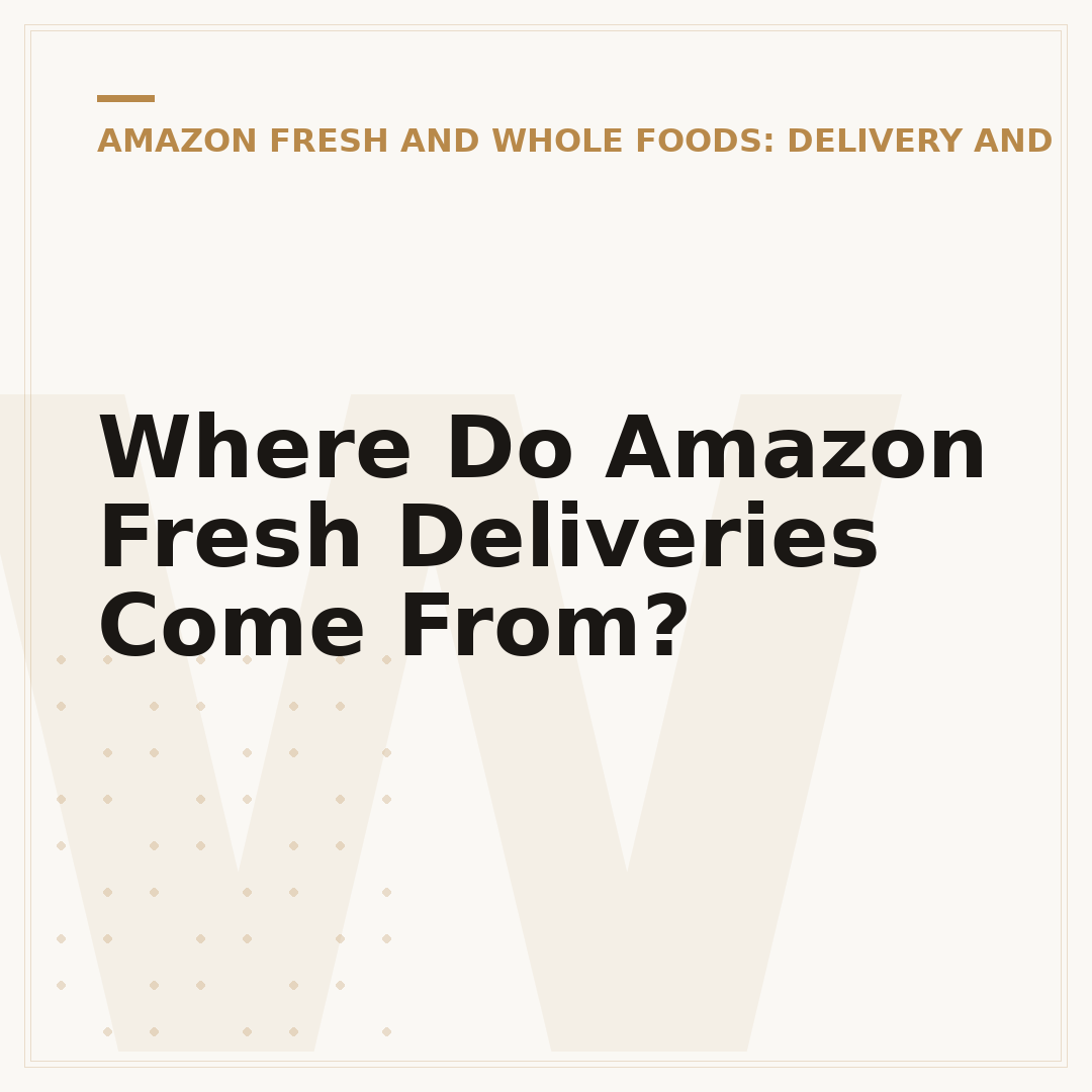 Where Do Amazon Fresh Deliveries Come From?