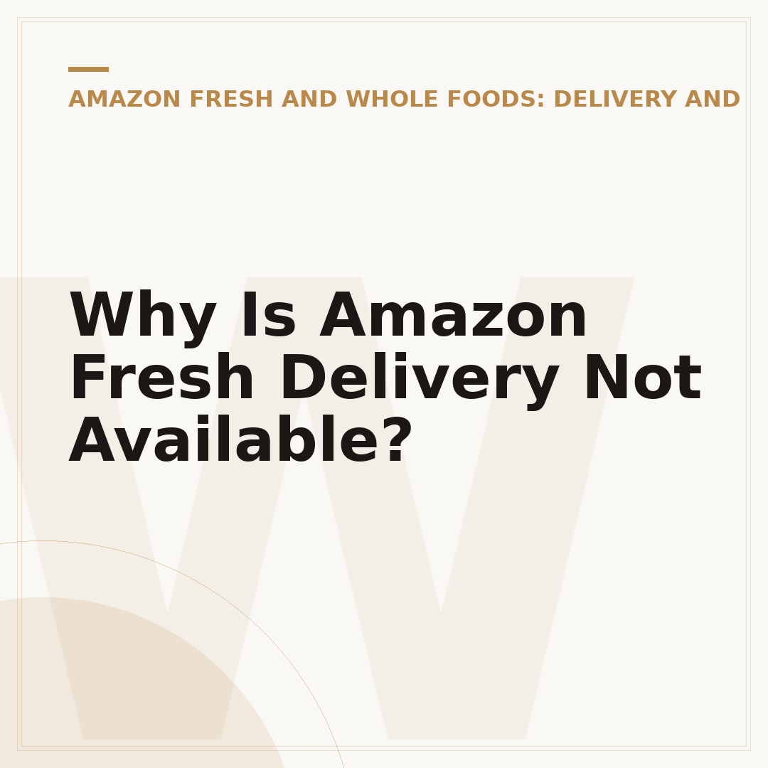 Why Is Amazon Fresh Delivery Not Available?
