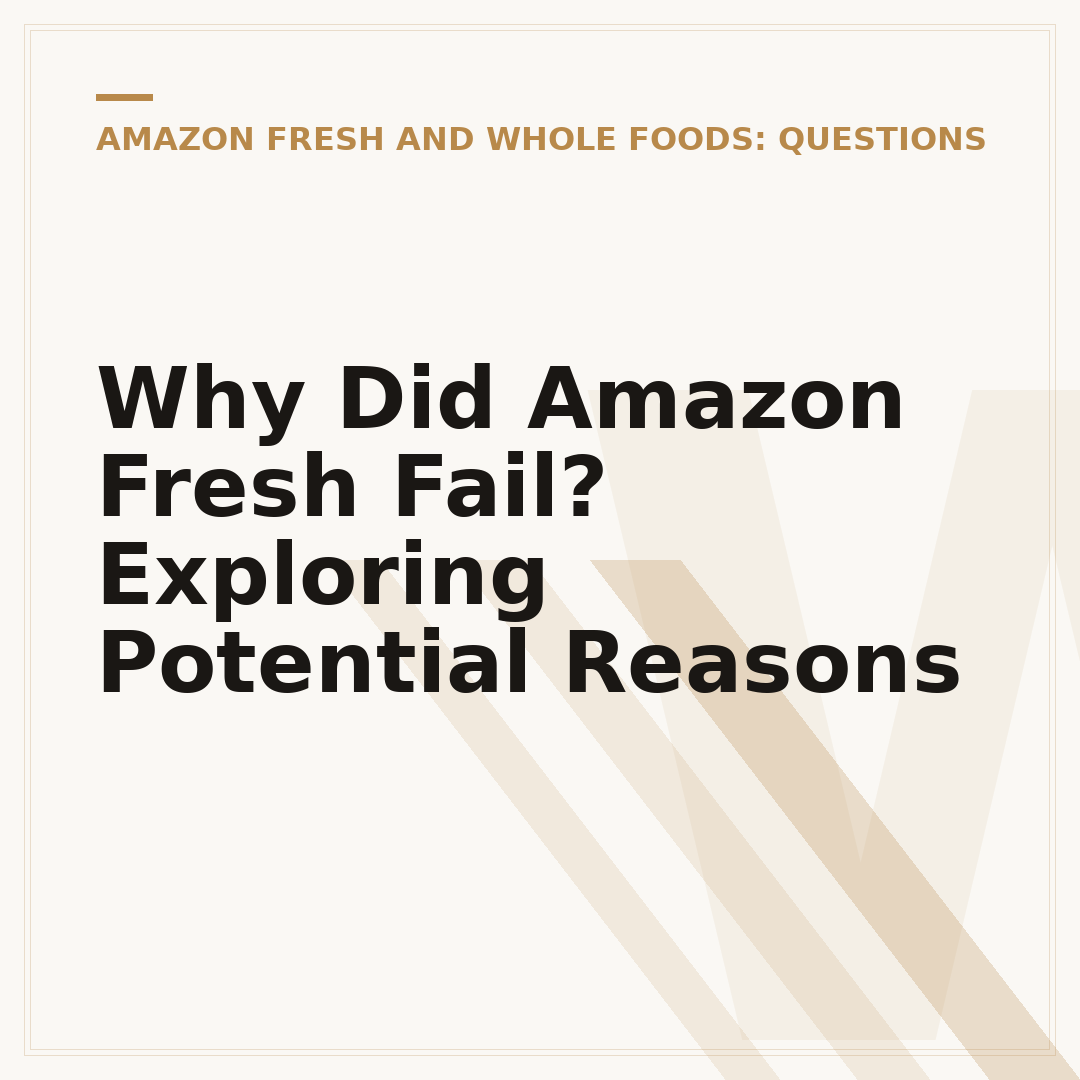Why Did Amazon Fresh Fail? Exploring Potential Reasons