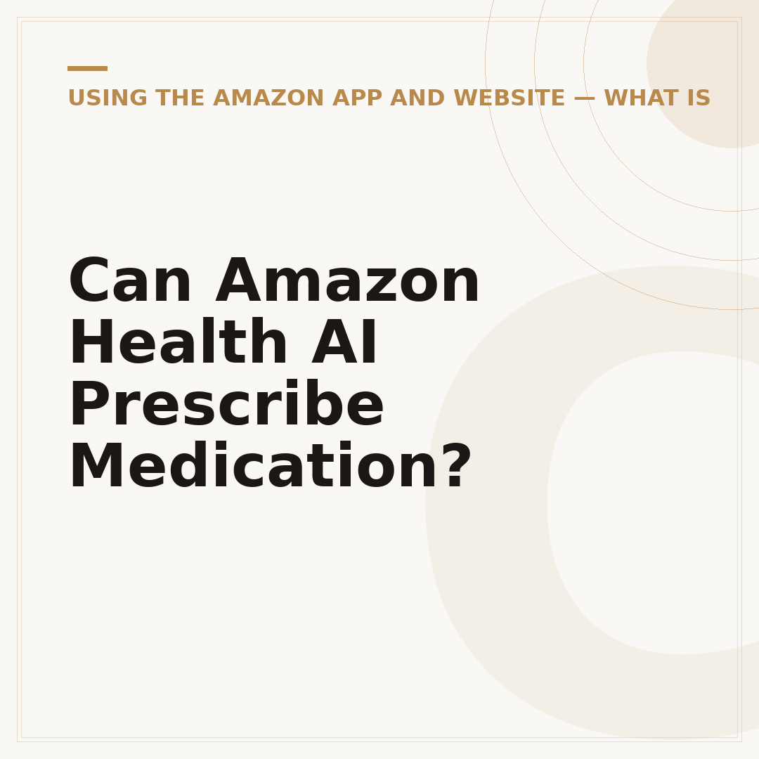 Can Amazon Health AI Prescribe Medication?