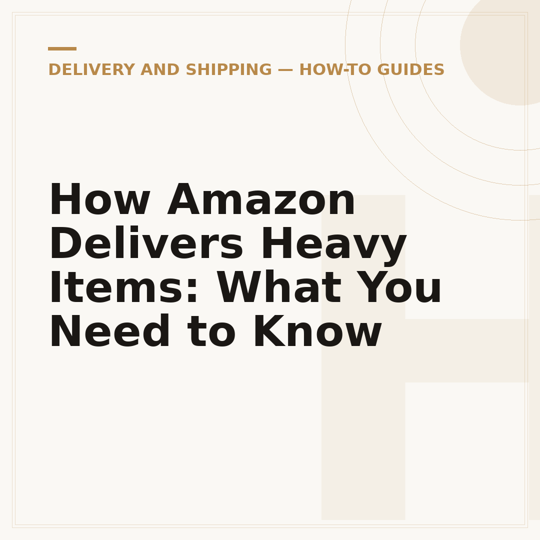 How Amazon Delivers Heavy Items: What You Need to Know