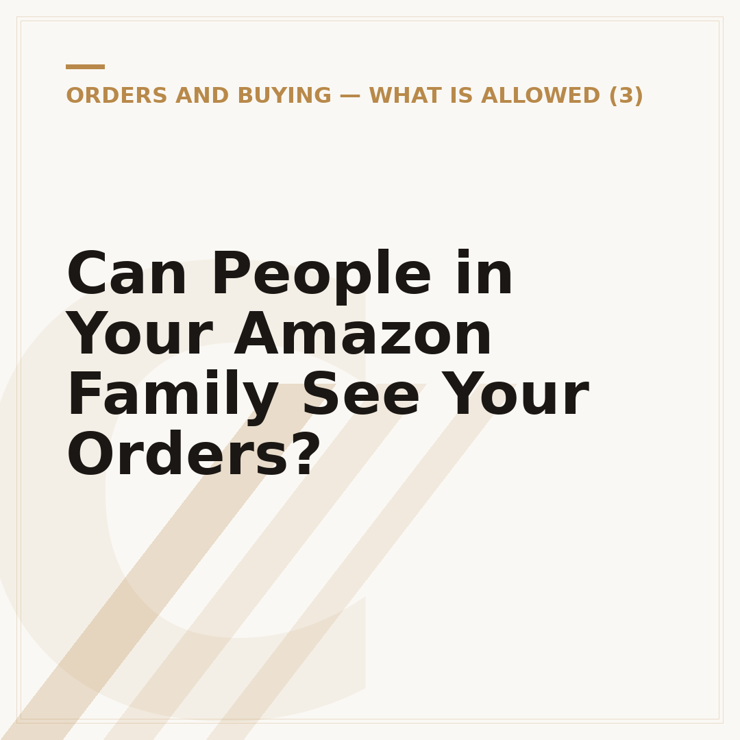 Can People in Your Amazon Family See Your Orders?