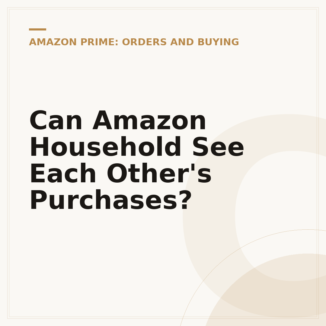 Can Amazon Household See Each Other's Purchases?