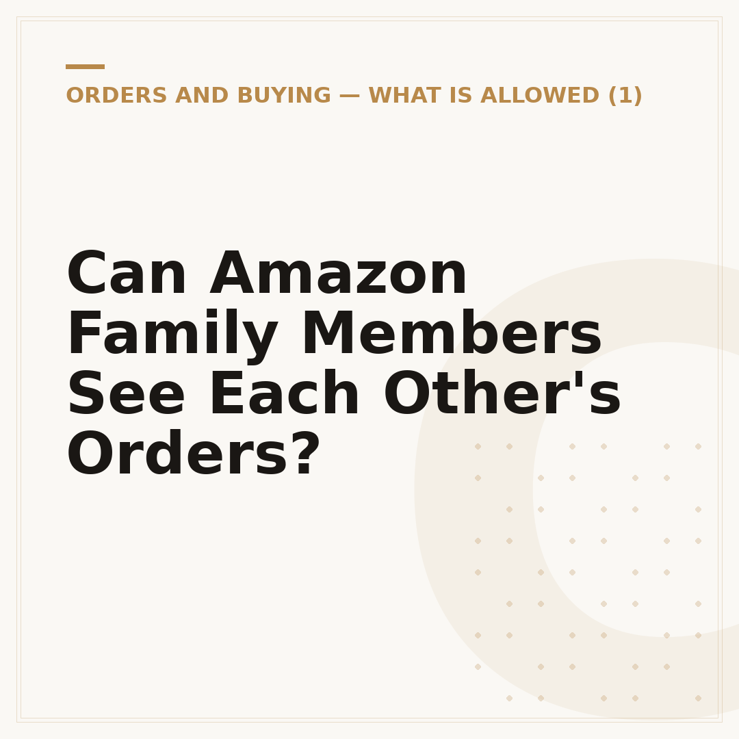 Can Amazon Family Members See Each Other's Orders?