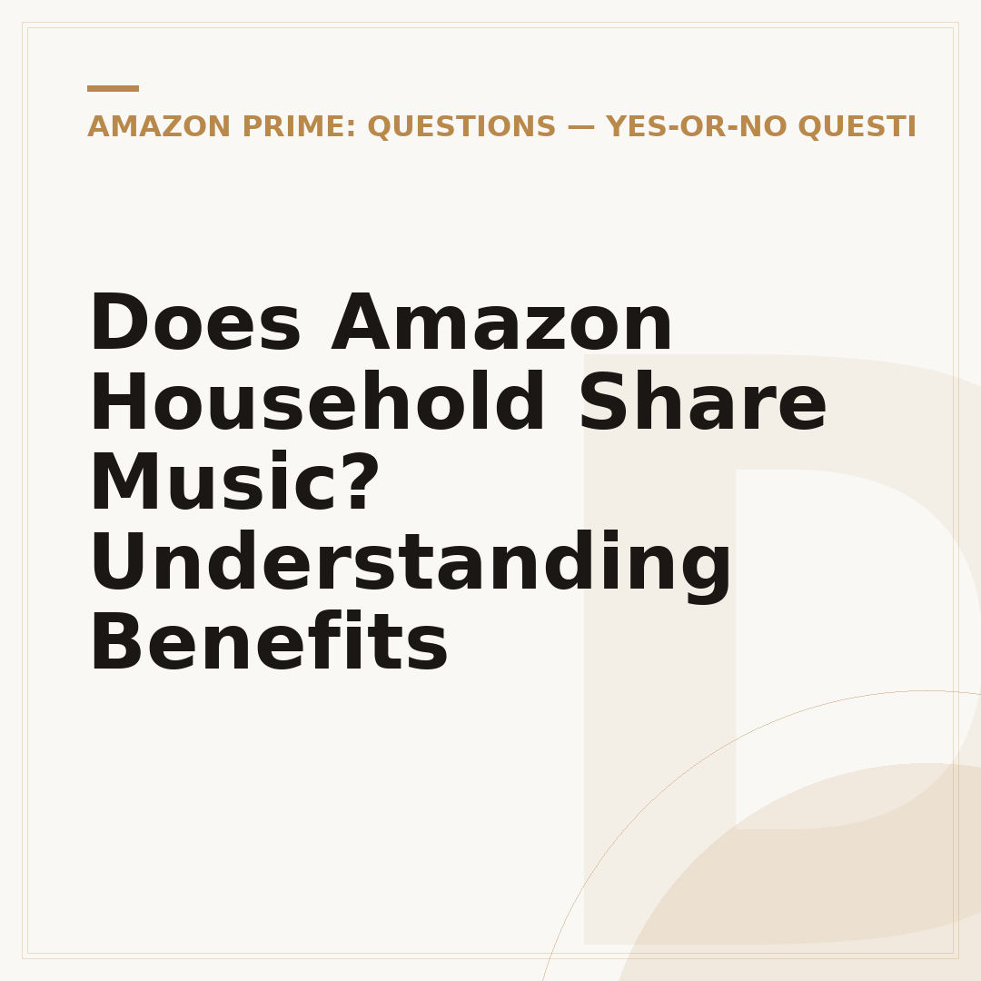 Does Amazon Household Share Music? Understanding Benefits