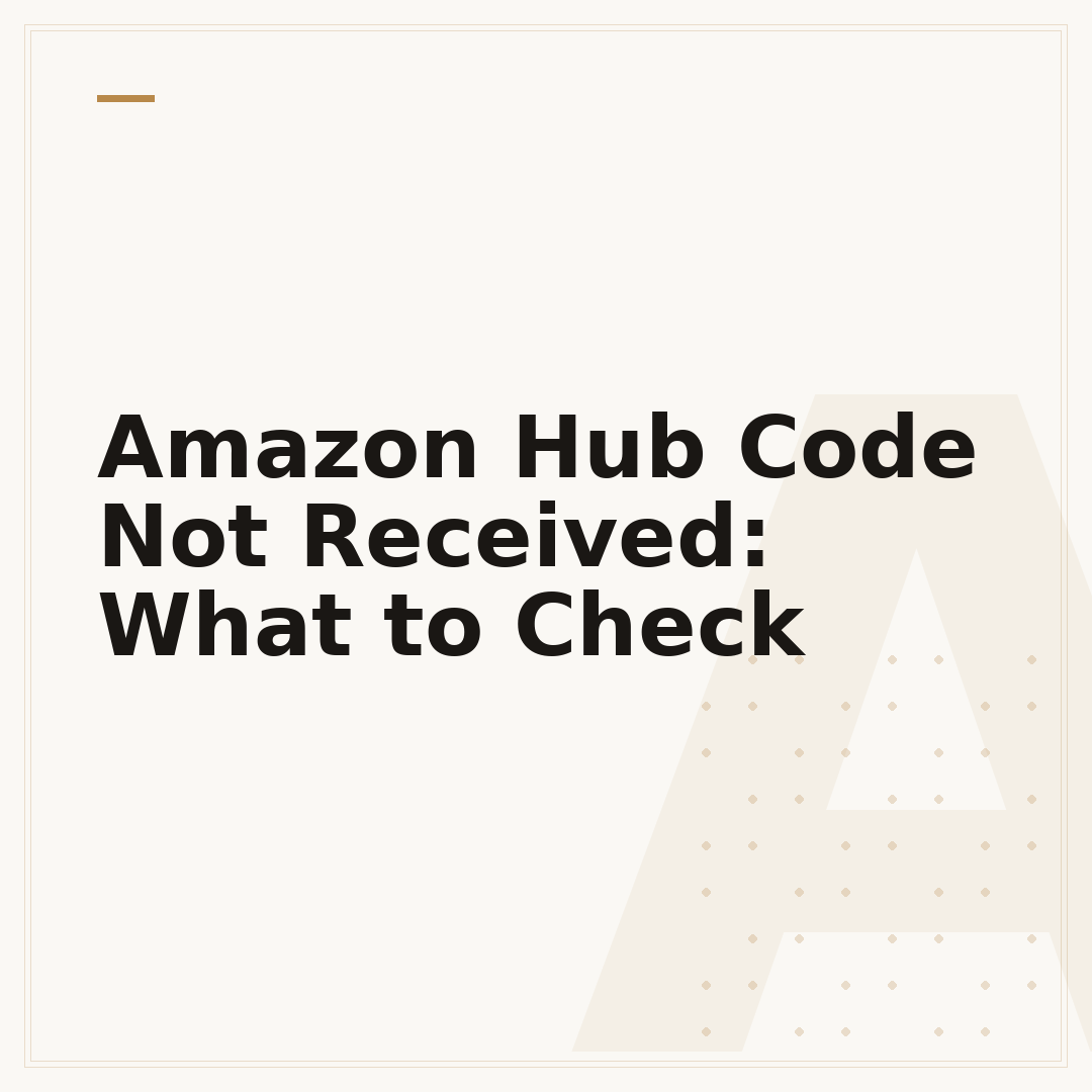Amazon Hub Code Not Received: What to Check