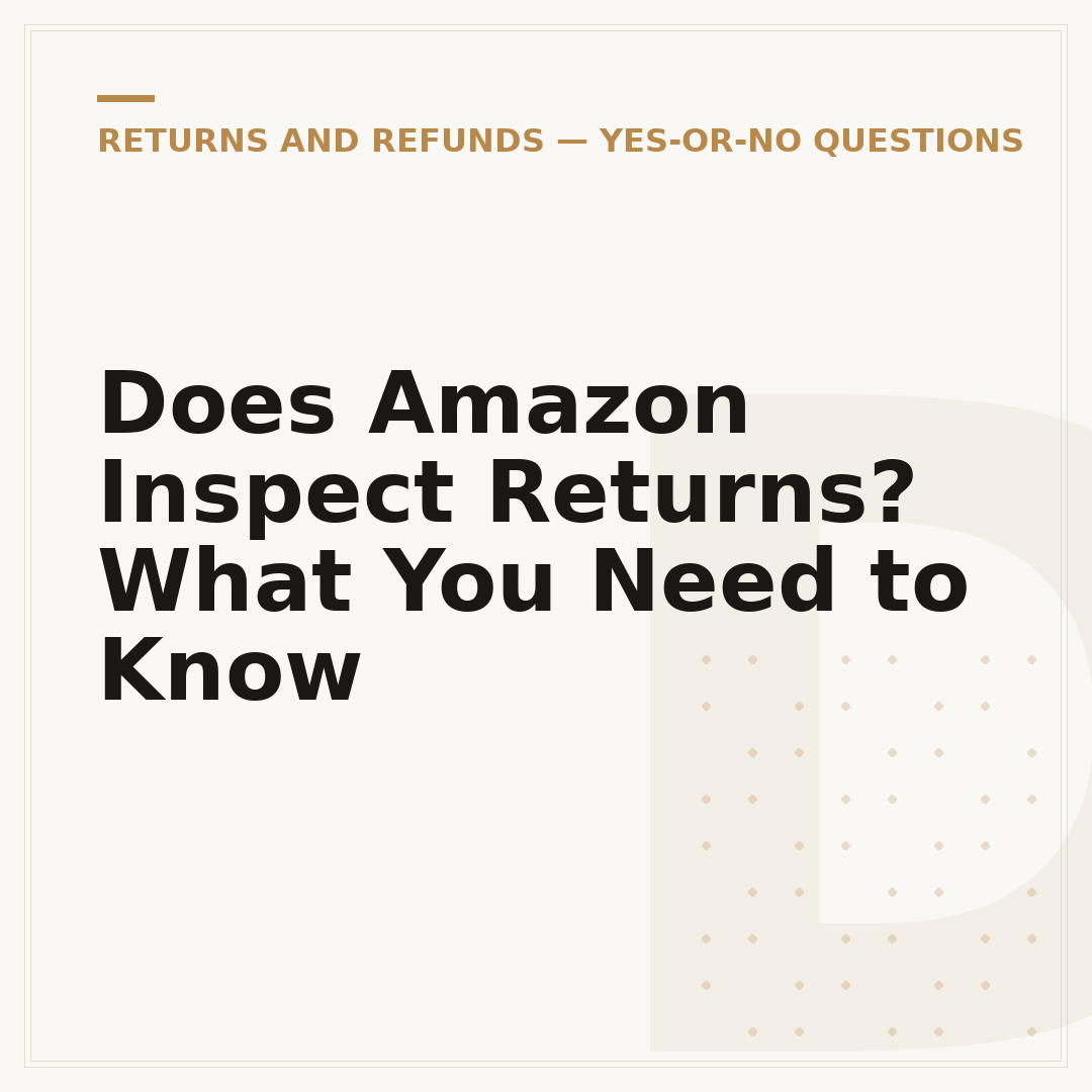 Does Amazon Inspect Returns? What You Need to Know